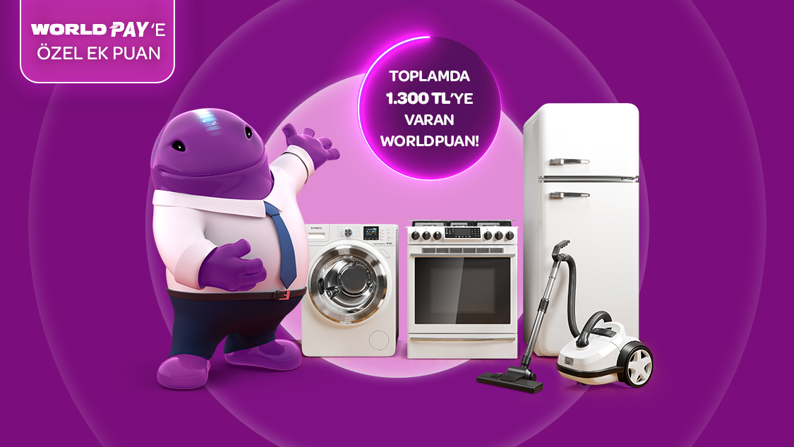 Beyaz Eşya Harcamalarınıza World Pay ile 1.300 TL’ye Varan Worldpuan Kazanın
