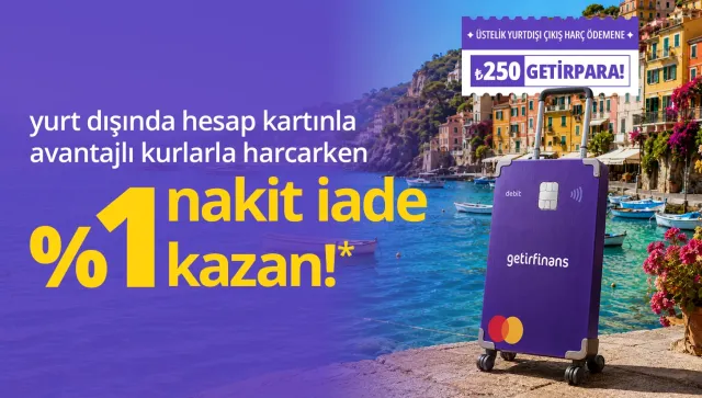 Getirfinans ile Yurt Dışı Harcamalarında %1 Nakit İade Fırsatı!