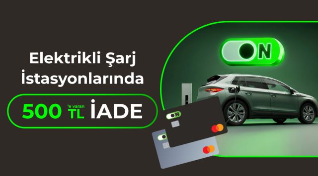 ON Kredi Kartı: Elektrikli Araç Şarjlarında 500 TL'ye Varan İade Fırsatı!