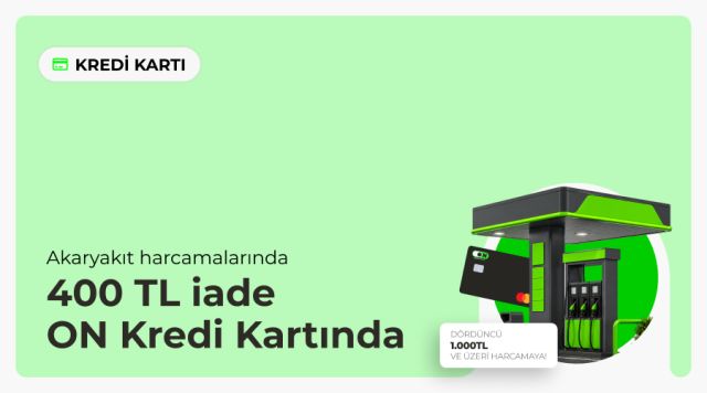ON Kredi Kartı ile Akaryakıt Harcamalarında 400 TL İade Fırsatını Yakalayın!